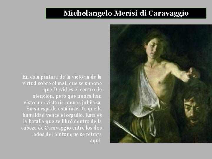 Michelangelo Merisi di Caravaggio En esta pintura de la victoria de la virtud sobre