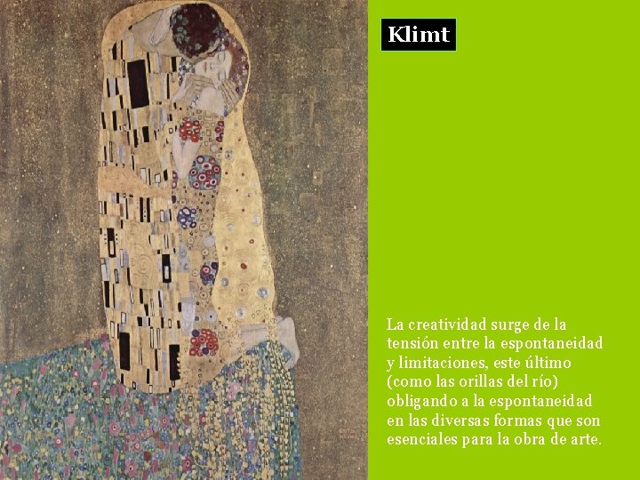 Klimt La creatividad surge de la tensión entre la espontaneidad y limitaciones, este último