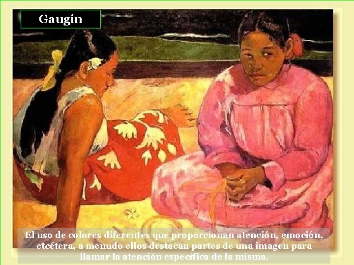 Gaugin El uso de colores diferentes que proporcionan atención, emoción, etcétera, a menudo ellos