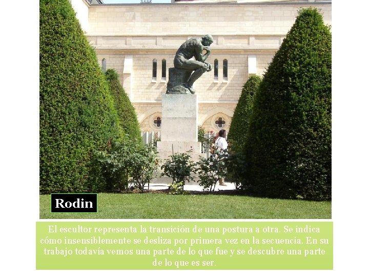 Rodin El escultor representa la transición de una postura a otra. Se indica cómo