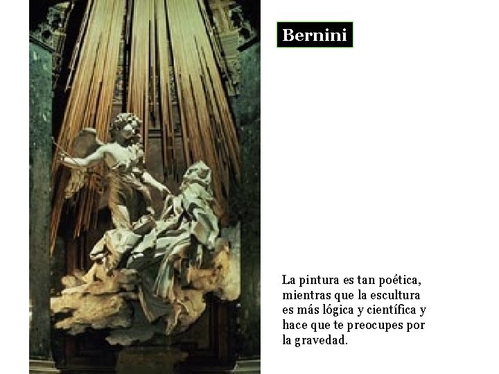 Bernini La pintura es tan poética, mientras que la escultura es más lógica y