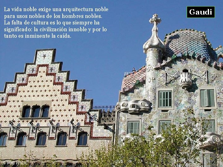 La vida noble exige una arquitectura noble para usos nobles de los hombres nobles.