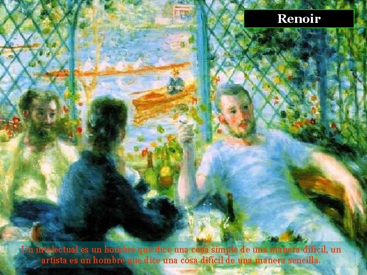 Renoir Un intelectual es un hombre que dice una cosa simple de una manera