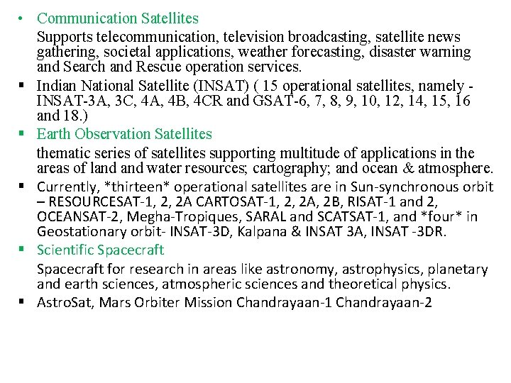  • Communication Satellites Supports telecommunication, television broadcasting, satellite news gathering, societal applications, weather