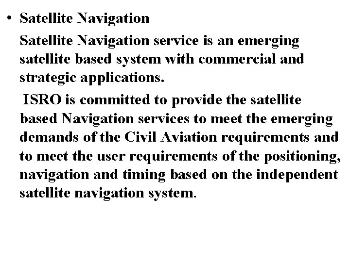  • Satellite Navigation service is an emerging satellite based system with commercial and
