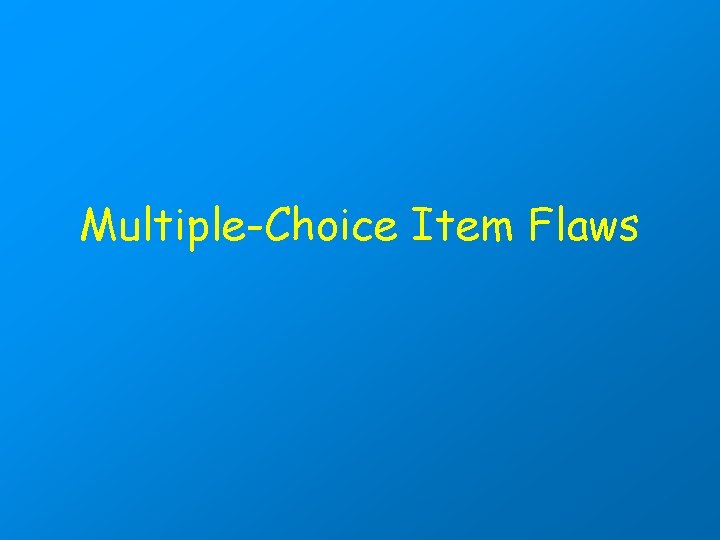 Multiple-Choice Item Flaws 