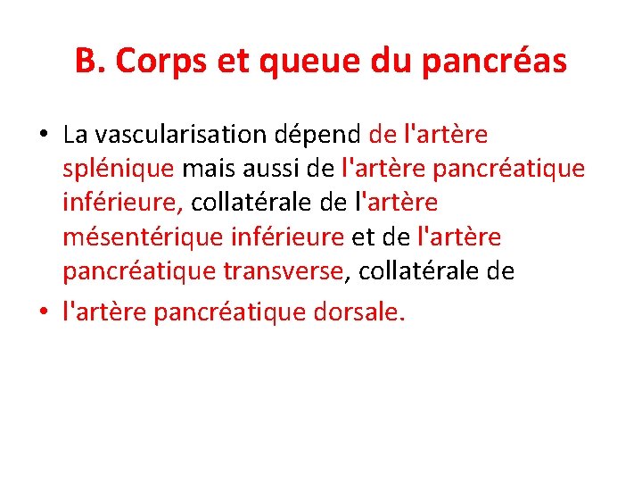 B. Corps et queue du pancréas • La vascularisation dépend de l'artère splénique mais