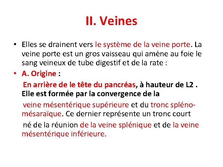 II. Veines • Elles se drainent vers le système de la veine porte. La