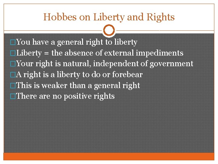Hobbes on Liberty and Rights �You have a general right to liberty �Liberty =