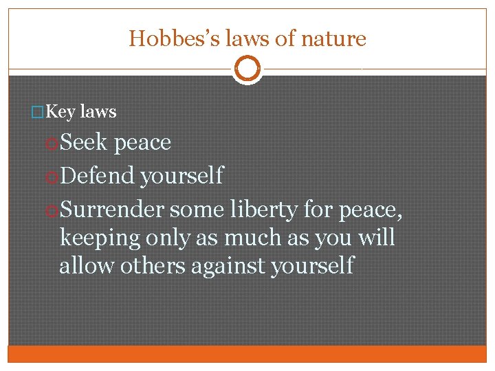 Hobbes’s laws of nature �Key laws Seek peace Defend yourself Surrender some liberty for