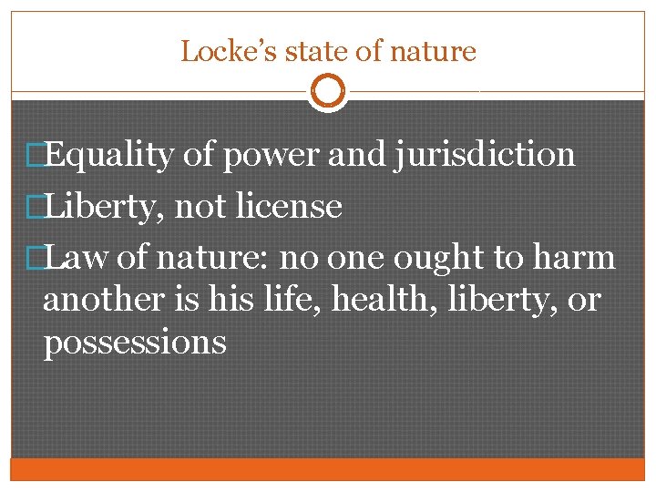 Locke’s state of nature �Equality of power and jurisdiction �Liberty, not license �Law of