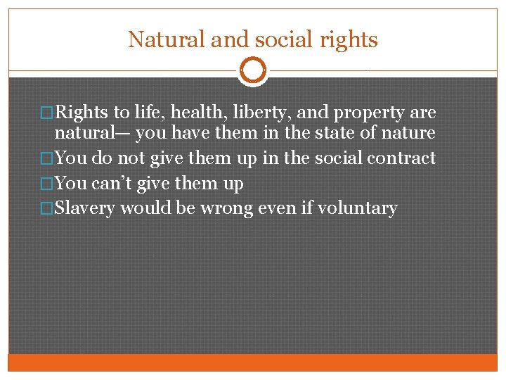 Natural and social rights �Rights to life, health, liberty, and property are natural— you