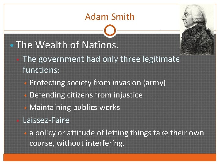 Adam Smith • The Wealth of Nations. • The government had only three legitimate