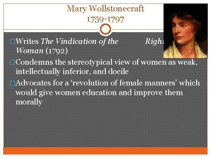 Mary Wollstonecraft 1759 -1797 �Writes The Vindication of the Rights of Woman (1792) �Condemns