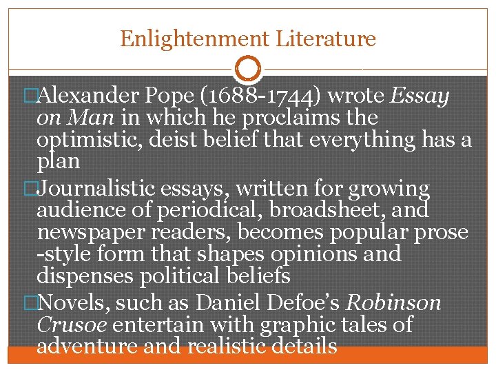 Enlightenment Literature �Alexander Pope (1688 -1744) wrote Essay on Man in which he proclaims