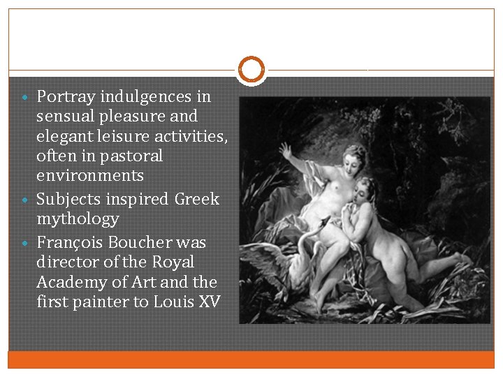  • Portray indulgences in sensual pleasure and elegant leisure activities, often in pastoral