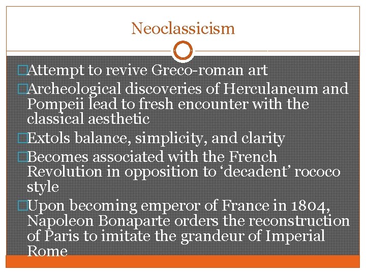 Neoclassicism �Attempt to revive Greco-roman art �Archeological discoveries of Herculaneum and Pompeii lead to