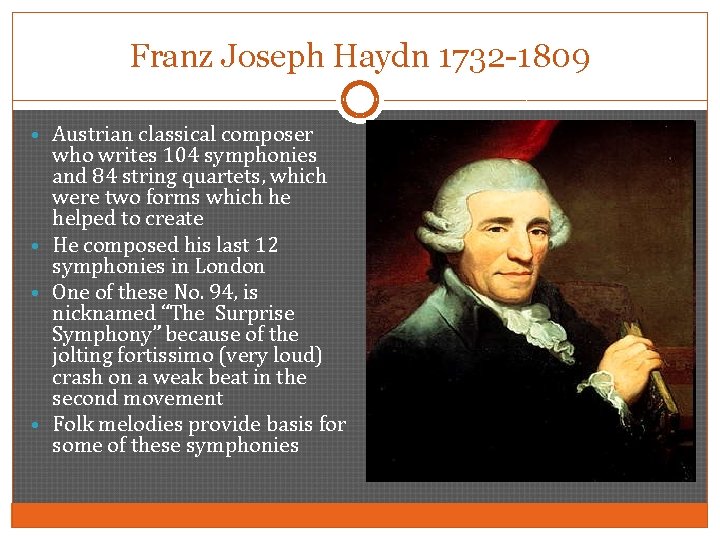 Franz Joseph Haydn 1732 -1809 • Austrian classical composer who writes 104 symphonies and