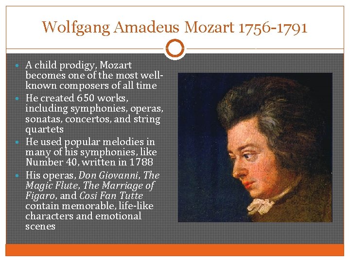 Wolfgang Amadeus Mozart 1756 -1791 • A child prodigy, Mozart becomes one of the