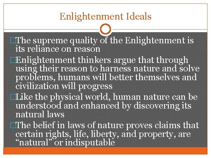Enlightenment Ideals �The supreme quality of the Enlightenment is its reliance on reason �Enlightenment