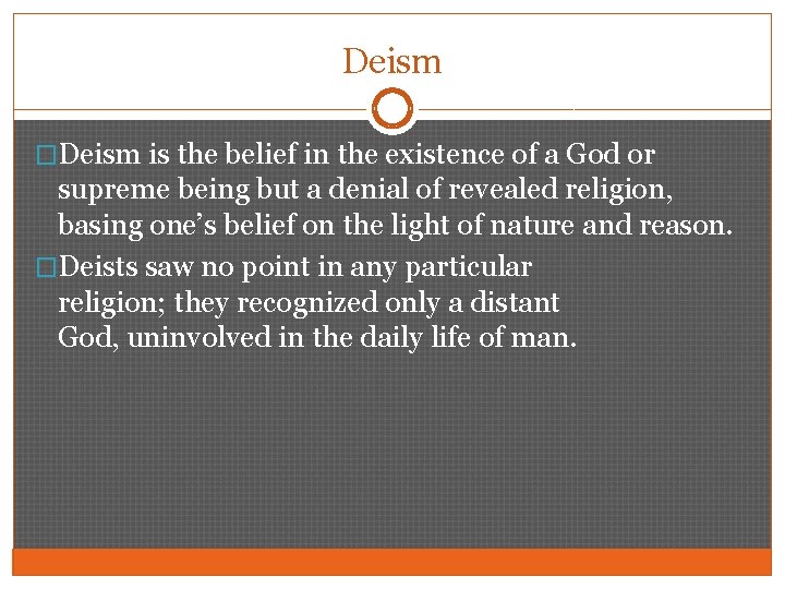 Deism �Deism is the belief in the existence of a God or supreme being