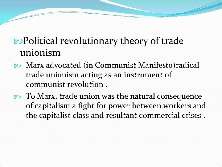 Political revolutionary theory of trade unionism Marx advocated (in Communist Manifesto)radical trade unionism Political revolutionary theory of trade unionism Marx advocated (in Communist Manifesto)radical trade unionism