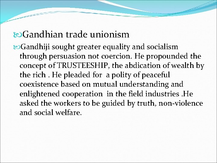 Gandhian trade unionism Gandhiji sought greater equality and socialism through persuasion not coercion. Gandhian trade unionism Gandhiji sought greater equality and socialism through persuasion not coercion.