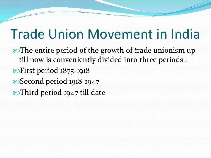 Trade Union Movement in India The entire period of the growth of trade unionism Trade Union Movement in India The entire period of the growth of trade unionism