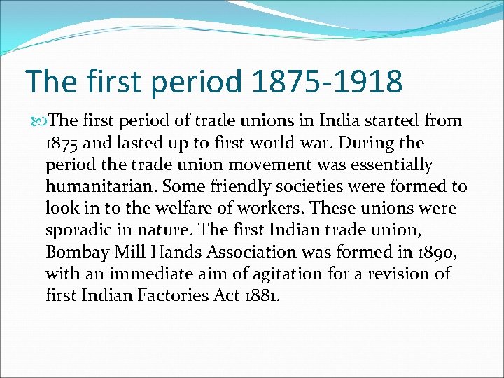 The first period 1875 -1918 The first period of trade unions in India started The first period 1875 -1918 The first period of trade unions in India started