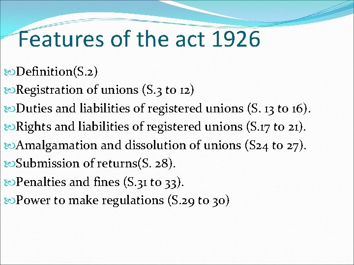 Features of the act 1926 Definition(S. 2) Registration of unions (S. 3 to 12) Features of the act 1926 Definition(S. 2) Registration of unions (S. 3 to 12)