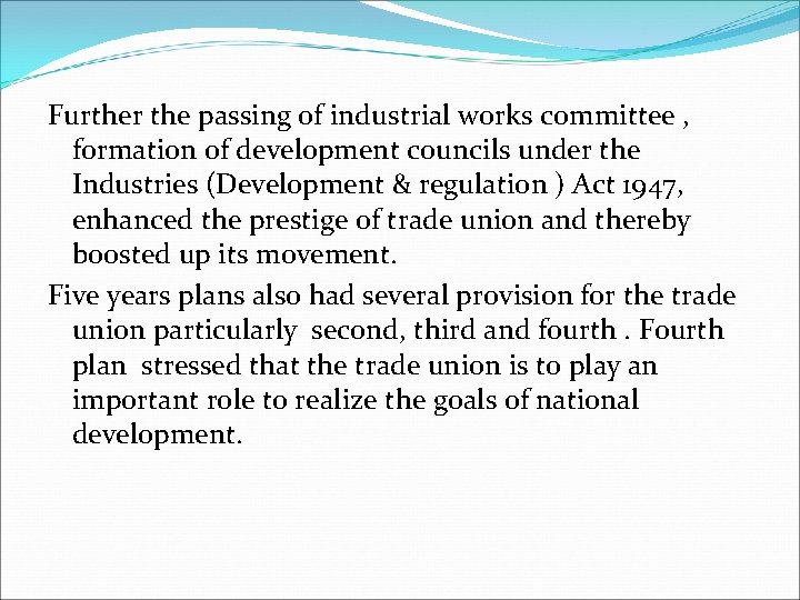 Further the passing of industrial works committee , formation of development councils under the Further the passing of industrial works committee , formation of development councils under the