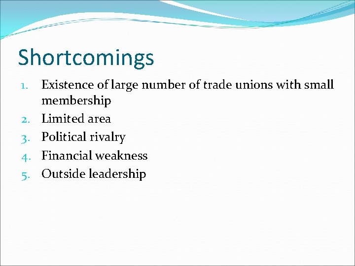 Shortcomings 1. 2. 3. 4. 5. Existence of large number of trade unions with Shortcomings 1. 2. 3. 4. 5. Existence of large number of trade unions with