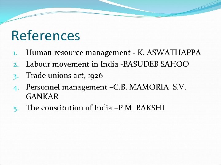 References Human resource management - K. ASWATHAPPA Labour movement in India -BASUDEB SAHOO Trade References Human resource management - K. ASWATHAPPA Labour movement in India -BASUDEB SAHOO Trade