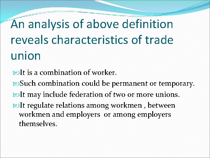 An analysis of above definition reveals characteristics of trade union It is a combination An analysis of above definition reveals characteristics of trade union It is a combination