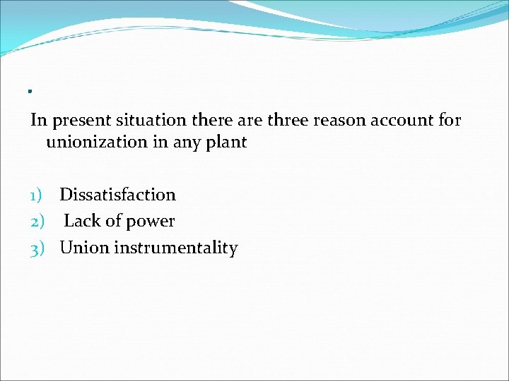 . In present situation there are three reason account for unionization in any plant . In present situation there are three reason account for unionization in any plant