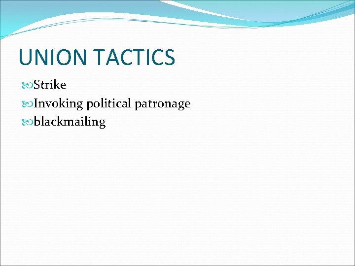 UNION TACTICS Strike Invoking political patronage blackmailing UNION TACTICS Strike Invoking political patronage blackmailing