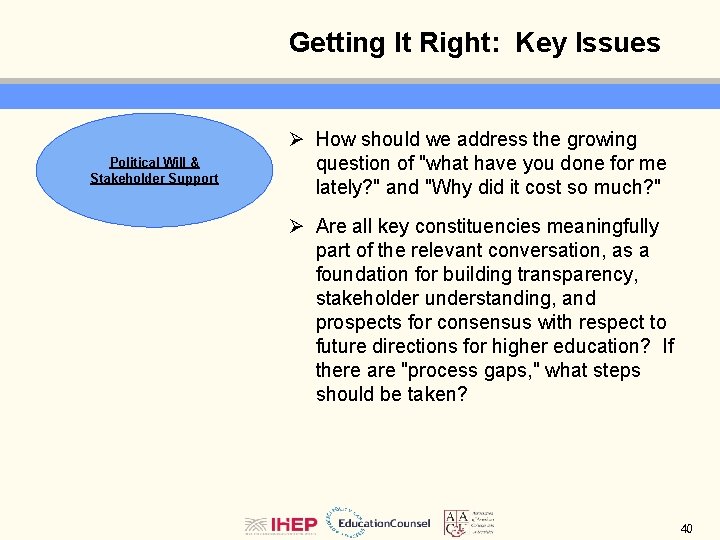 Getting It Right: Key Issues Political Will & Stakeholder Support Ø How should we