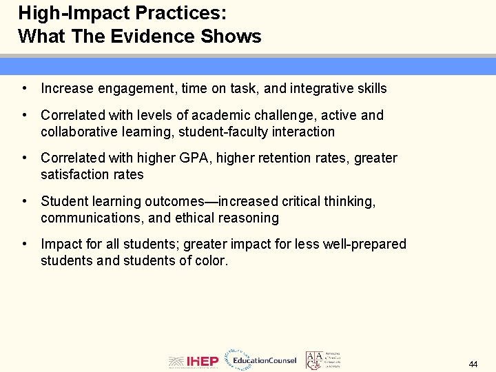 High-Impact Practices: What The Evidence Shows • Increase engagement, time on task, and integrative