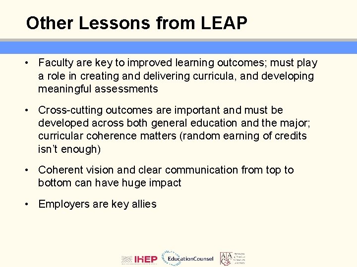 Other Lessons from LEAP • Faculty are key to improved learning outcomes; must play