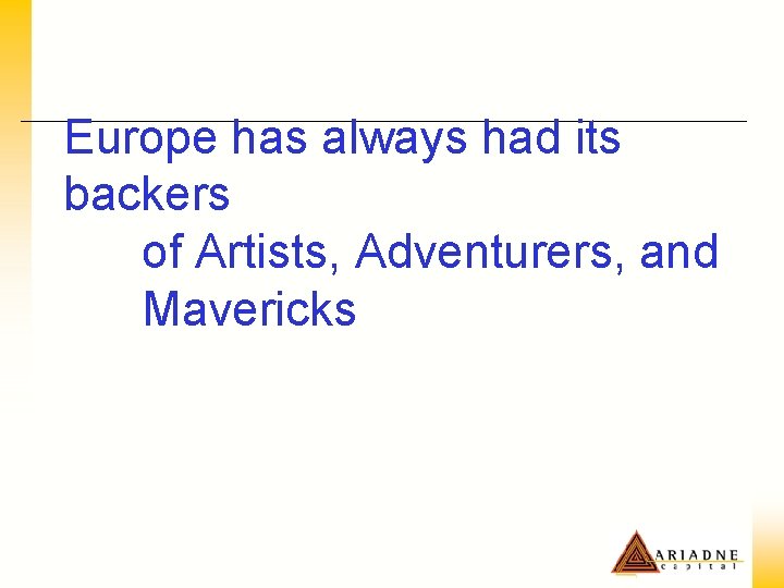 Europe has always had its backers of Artists, Adventurers, and Mavericks 