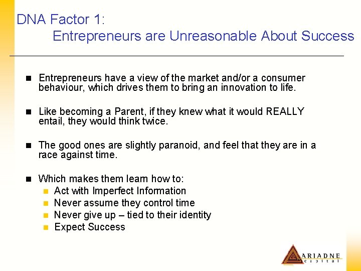 DNA Factor 1: Entrepreneurs are Unreasonable About Success n Entrepreneurs have a view of