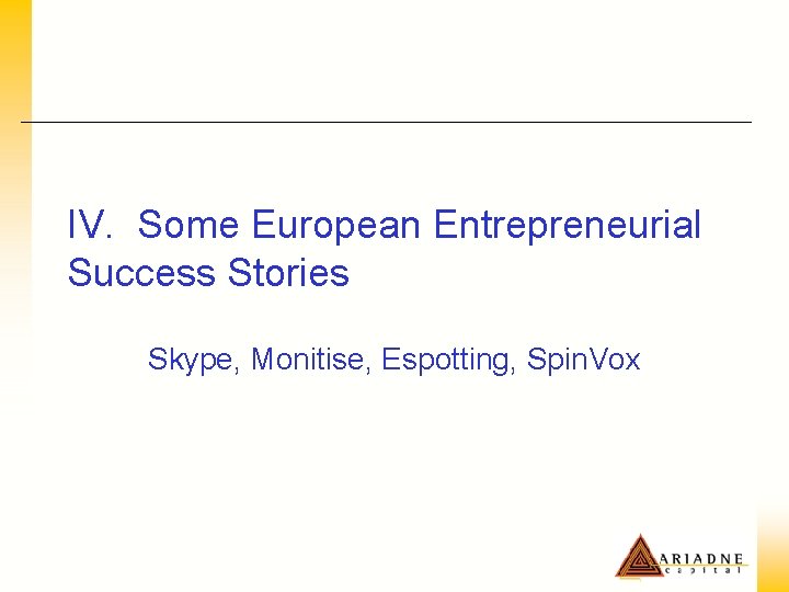 IV. Some European Entrepreneurial Success Stories Skype, Monitise, Espotting, Spin. Vox 
