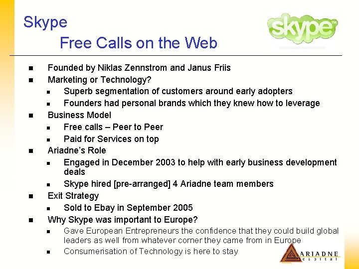 Skype Free Calls on the Web n n n Founded by Niklas Zennstrom and