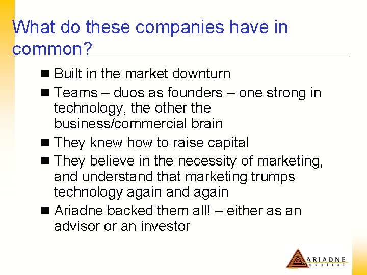 What do these companies have in common? n Built in the market downturn n