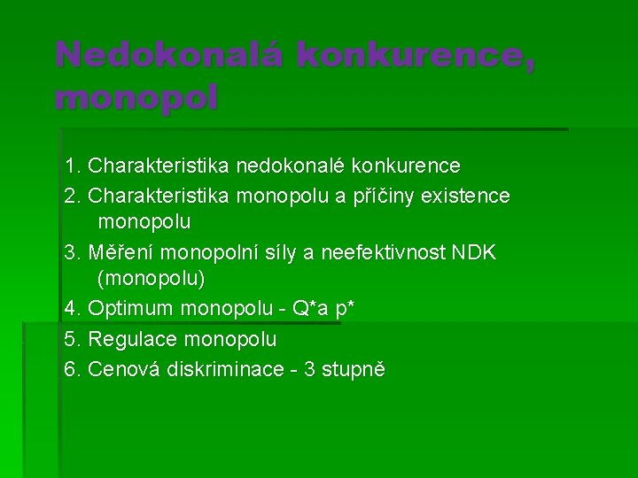 Nedokonalá konkurence, monopol 1. Charakteristika nedokonalé konkurence 2. Charakteristika monopolu a příčiny existence monopolu