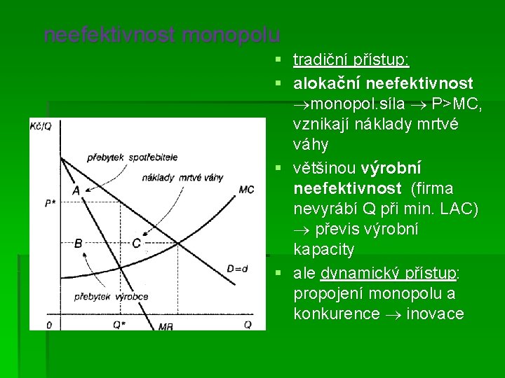 neefektivnost monopolu § tradiční přístup: § alokační neefektivnost monopol. síla P>MC, vznikají náklady mrtvé