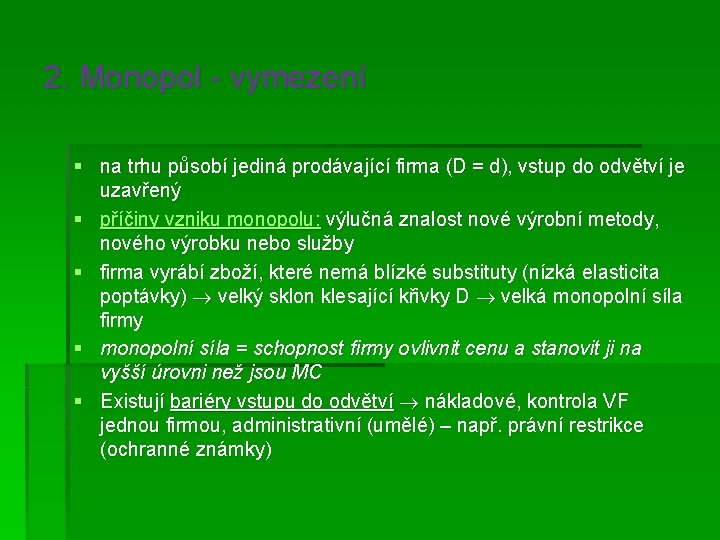 2. Monopol - vymezení § na trhu působí jediná prodávající firma (D = d),