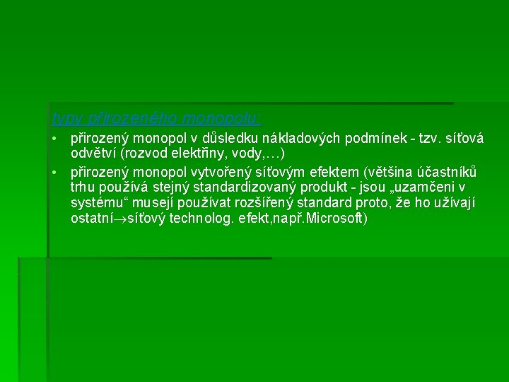 typy přirozeného monopolu: • přirozený monopol v důsledku nákladových podmínek - tzv. síťová odvětví