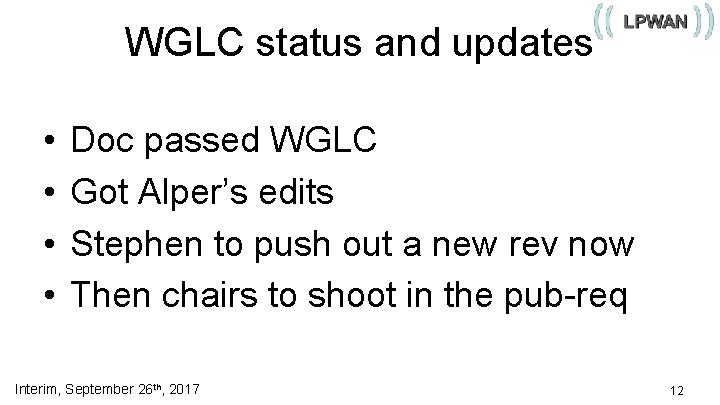 WGLC status and updates • • Doc passed WGLC Got Alper’s edits Stephen to