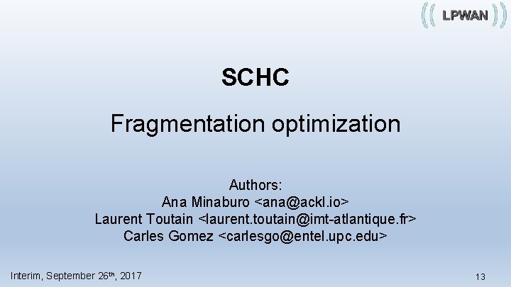 SCHC Fragmentation optimization Authors: Ana Minaburo <ana@ackl. io> Laurent Toutain <laurent. toutain@imt-atlantique. fr> Carles